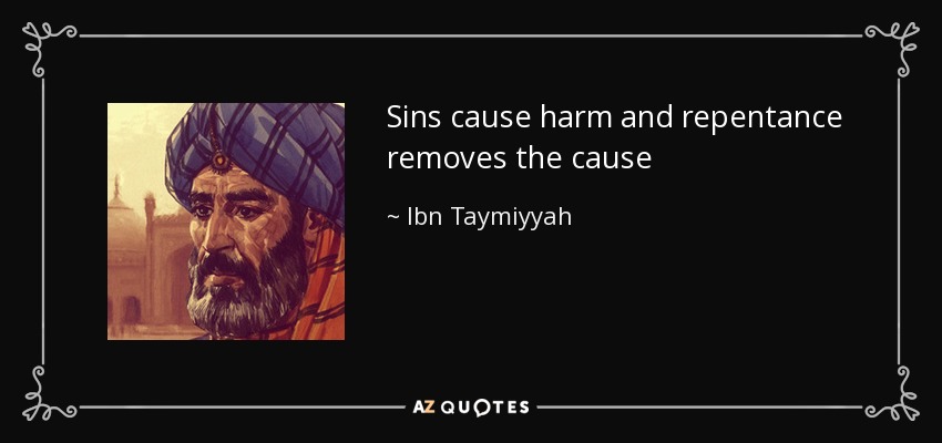 Sins cause harm and repentance removes the cause - Ibn Taymiyyah