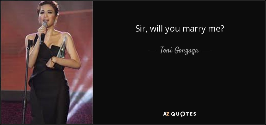 Sir, will you marry me? - Toni Gonzaga