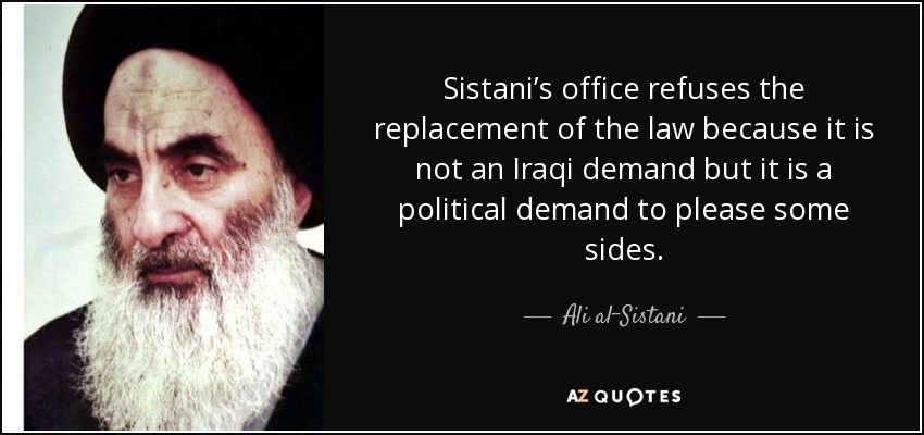 Sistani’s office refuses the replacement of the law because it is not an Iraqi demand but it is a political demand to please some sides. - Ali al-Sistani