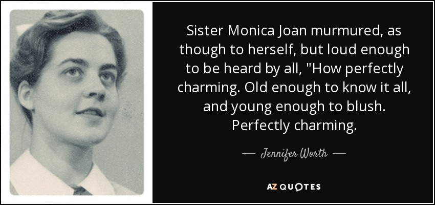 Sister Monica Joan murmured, as though to herself, but loud enough to be heard by all, 