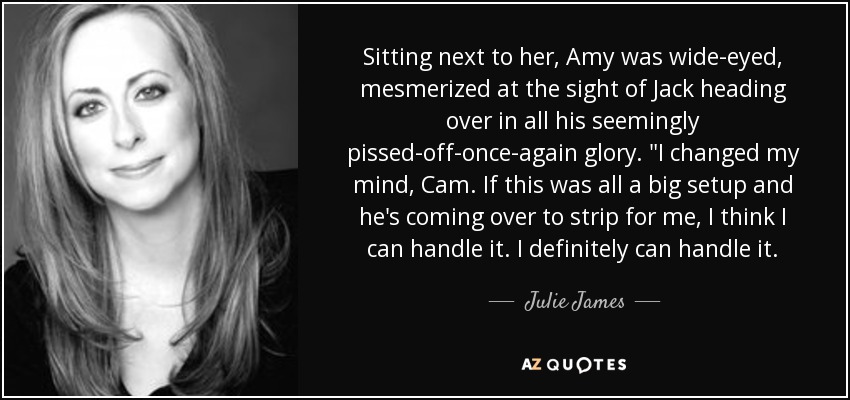 Sitting next to her, Amy was wide-eyed, mesmerized at the sight of Jack heading over in all his seemingly pissed-off-once-again glory. 