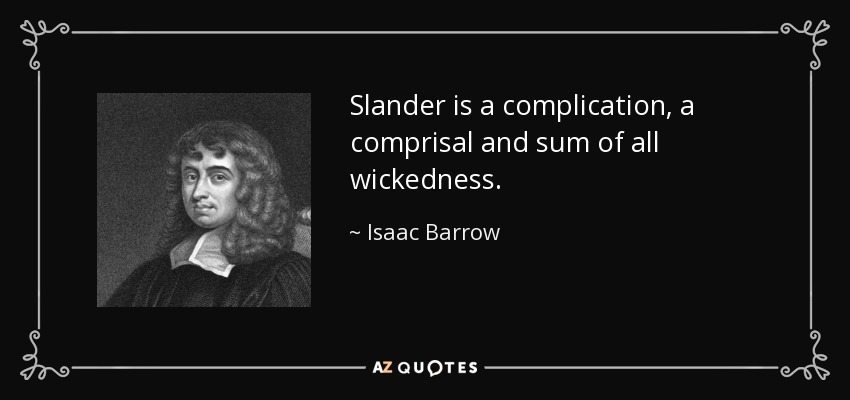 Slander is a complication, a comprisal and sum of all wickedness. - Isaac Barrow