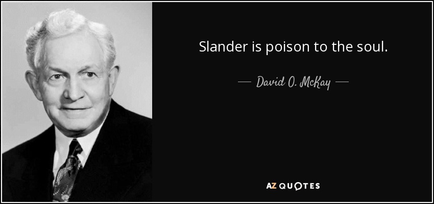 Slander is poison to the soul. - David O. McKay