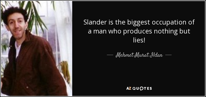 Slander is the biggest occupation of a man who produces nothing but lies! - Mehmet Murat Ildan