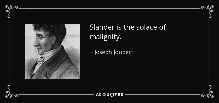 Slander is the solace of malignity. - Joseph Joubert