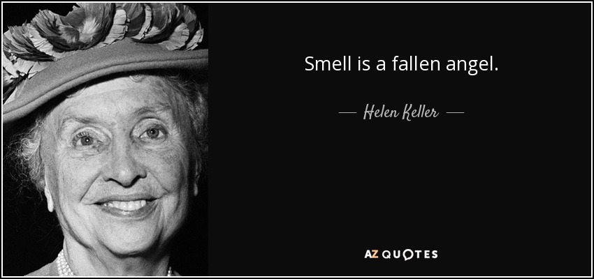 Smell is a fallen angel. - Helen Keller