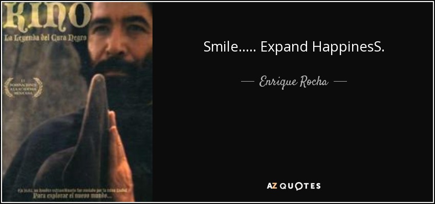 Smile ..... Expand HappinesS. - Enrique Rocha
