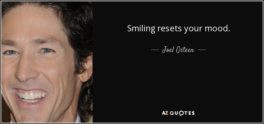 Smiling resets your mood. - Joel Osteen