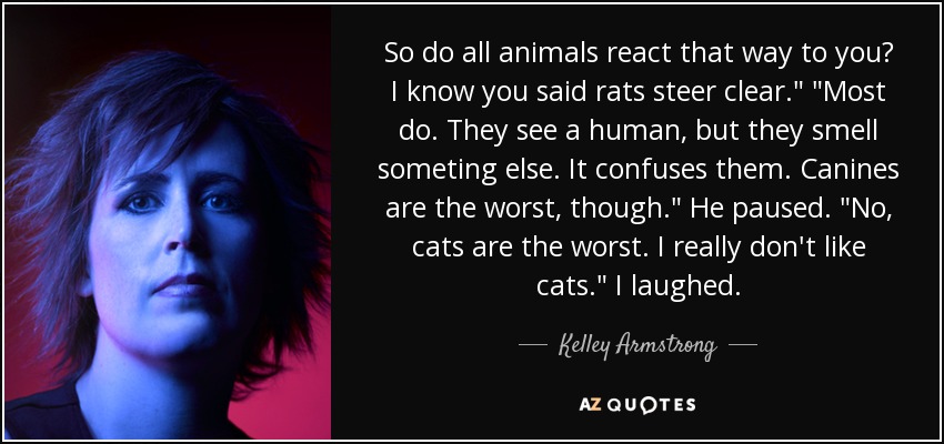 So do all animals react that way to you? I know you said rats steer clear.