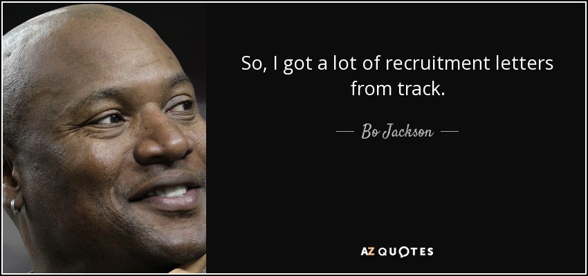 So, I got a lot of recruitment letters from track. - Bo Jackson