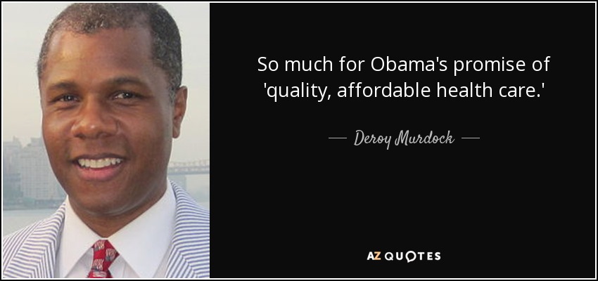 So much for Obama's promise of 'quality, affordable health care.' - Deroy Murdock