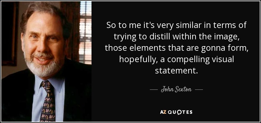 So to me it's very similar in terms of trying to distill within the image, those elements that are gonna form, hopefully, a compelling visual statement. - John Sexton