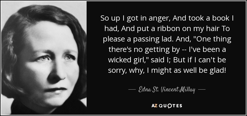 So up I got in anger, And took a book I had, And put a ribbon on my hair To please a passing lad. And, 