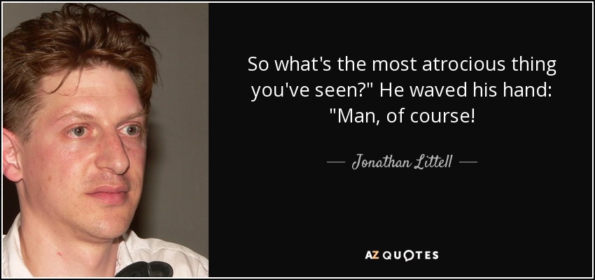 So what's the most atrocious thing you've seen?