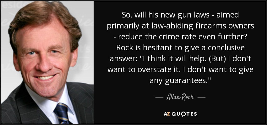 So, will his new gun laws - aimed primarily at law-abiding firearms owners - reduce the crime rate even further? Rock is hesitant to give a conclusive answer: 