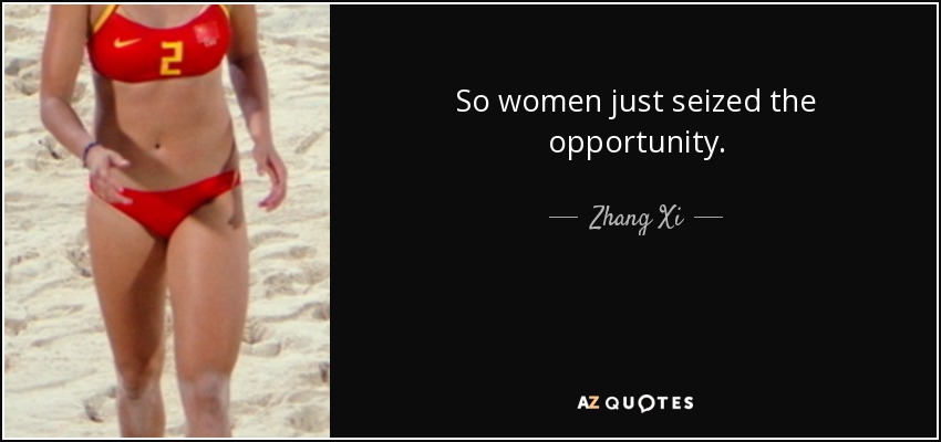 So women just seized the opportunity. - Zhang Xi
