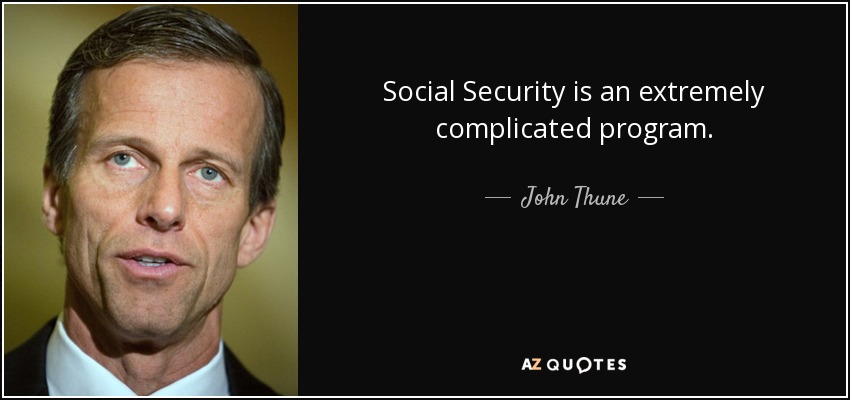 Social Security is an extremely complicated program. - John Thune