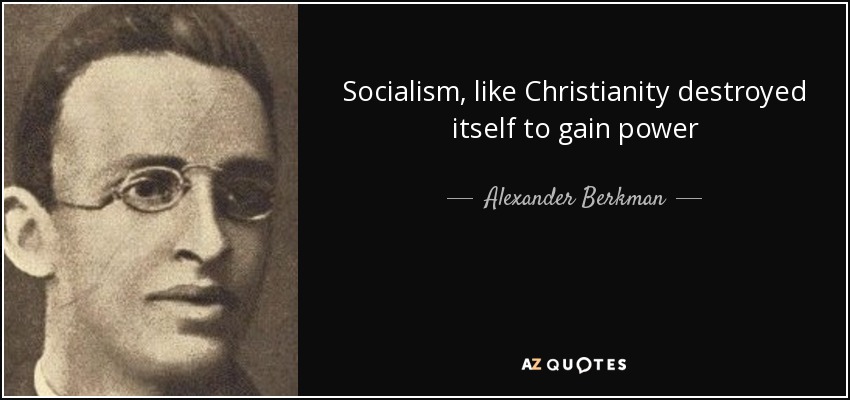 Socialism, like Christianity destroyed itself to gain power - Alexander Berkman
