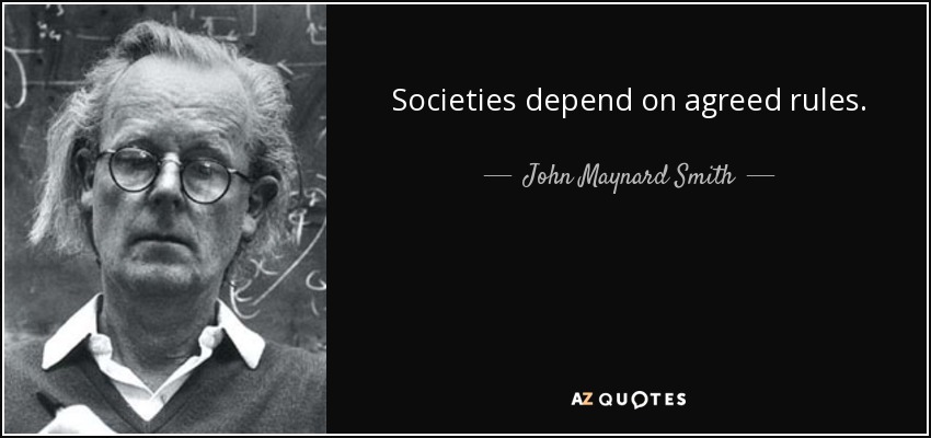 Societies depend on agreed rules. - John Maynard Smith