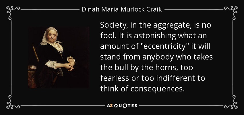 Society, in the aggregate, is no fool. It is astonishing what an amount of 