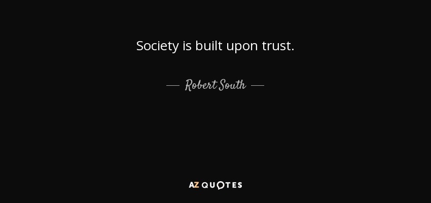 Society is built upon trust. - Robert South