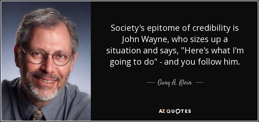 Society's epitome of credibility is John Wayne, who sizes up a situation and says, 