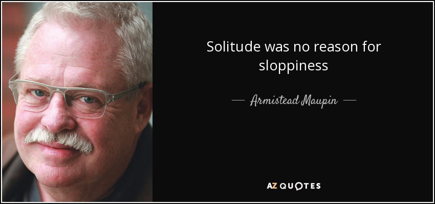 Solitude was no reason for sloppiness - Armistead Maupin