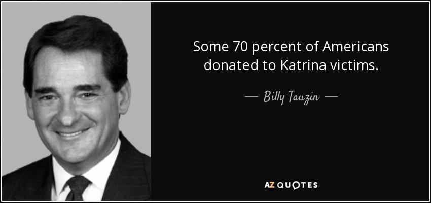 Some 70 percent of Americans donated to Katrina victims. - Billy Tauzin