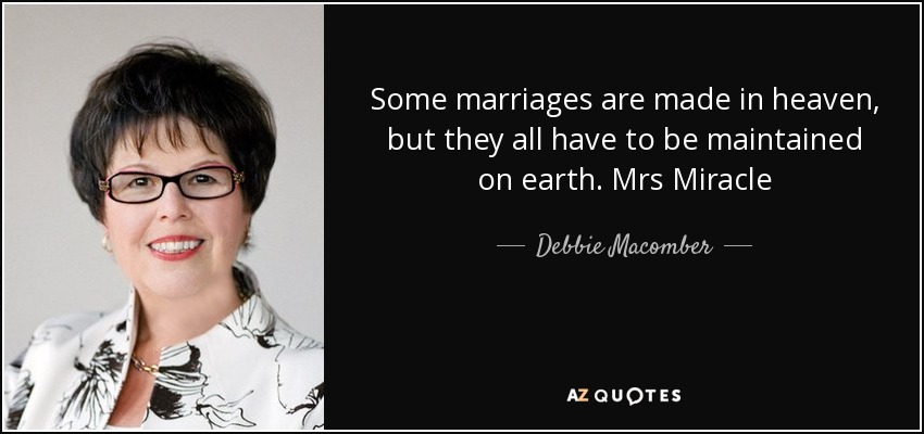 Some marriages are made in heaven, but they all have to be maintained on earth. Mrs Miracle - Debbie Macomber