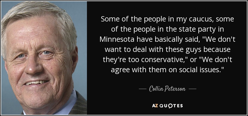 Some of the people in my caucus, some of the people in the state party in Minnesota have basically said, 