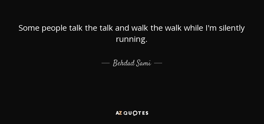 Kvittering ned Barber Behdad Sami quote: Some people talk the talk and walk the walk while...