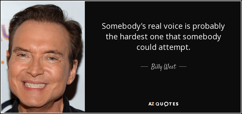 Somebody's real voice is probably the hardest one that somebody could attempt. - Billy West