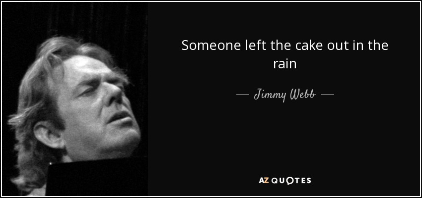 Someone left the cake out in the rain - Jimmy Webb