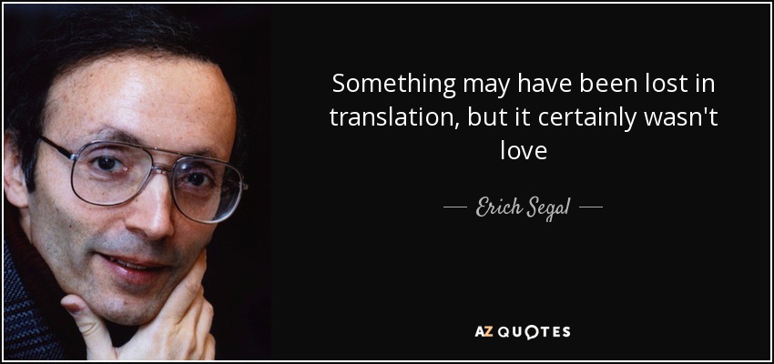 Something may have been lost in translation, but it certainly wasn't love - Erich Segal