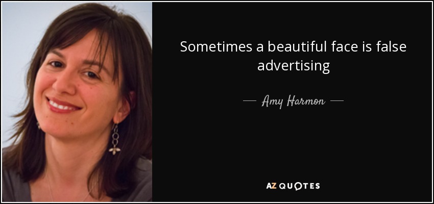 Sometimes a beautiful face is false advertising - Amy Harmon