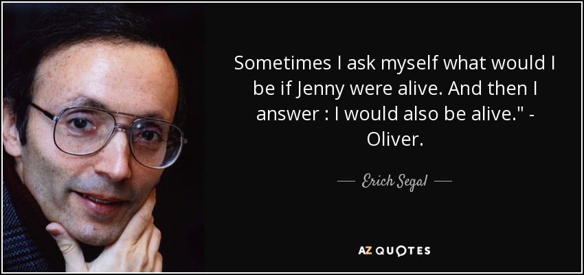 Sometimes I ask myself what would I be if Jenny were alive. And then I answer : I would also be alive.
