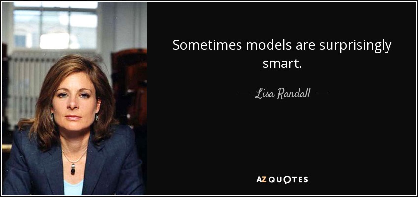 Sometimes models are surprisingly smart. - Lisa Randall