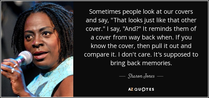 Sometimes people look at our covers and say, 