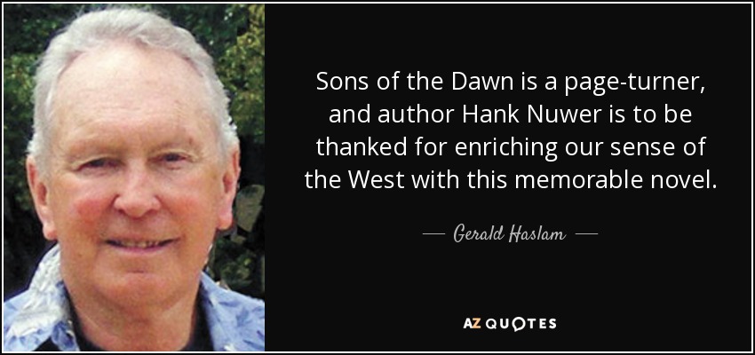 Sons of the Dawn is a page-turner, and author Hank Nuwer is to be thanked for enriching our sense of the West with this memorable novel. - Gerald Haslam