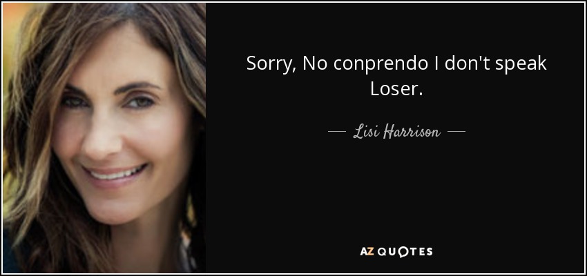 Sorry, No conprendo I don't speak Loser. - Lisi Harrison