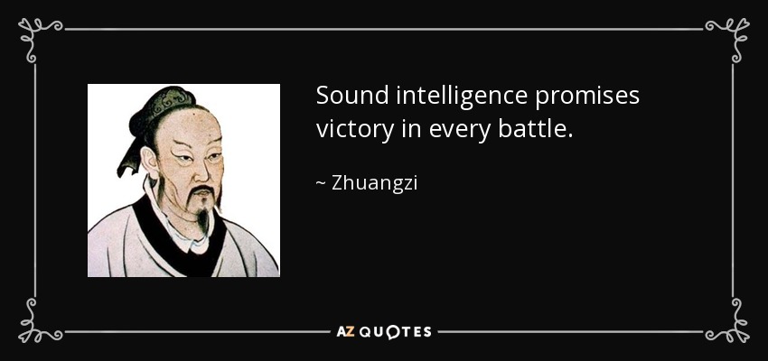 Sound intelligence promises victory in every battle. - Zhuangzi