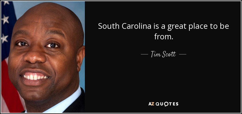 South Carolina is a great place to be from. - Tim Scott
