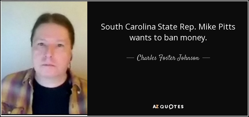 South Carolina State Rep. Mike Pitts wants to ban money. - Charles Foster Johnson