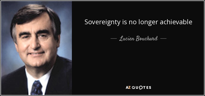 Sovereignty is no longer achievable - Lucien Bouchard