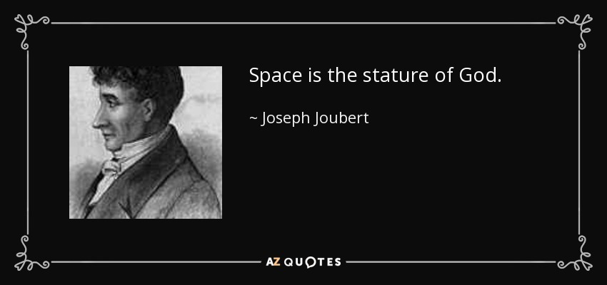Space is the stature of God. - Joseph Joubert