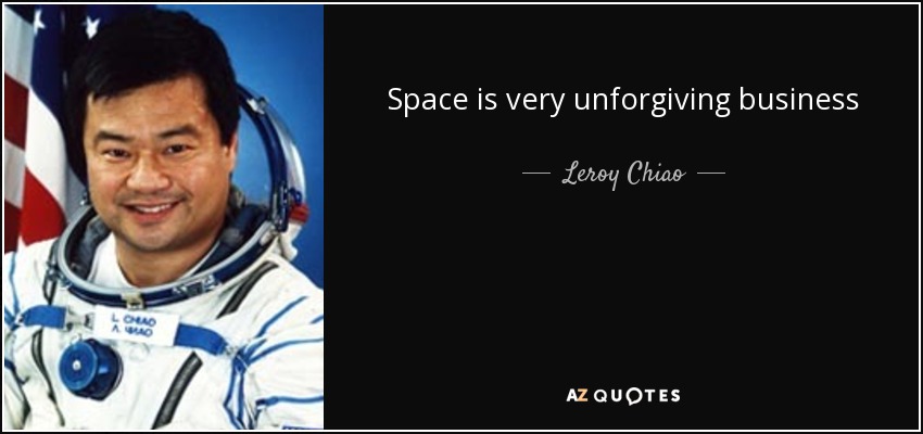 Space is very unforgiving business - Leroy Chiao