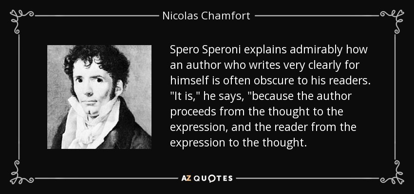 Spero Speroni explains admirably how an author who writes very clearly for himself is often obscure to his readers. 