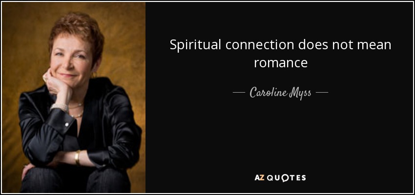 Spiritual connection does not mean romance - Caroline Myss