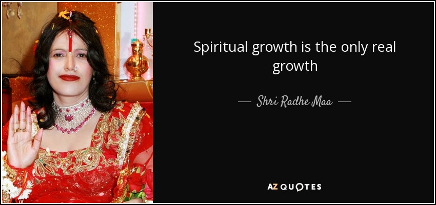 Spiritual growth is the only real growth - Shri Radhe Maa