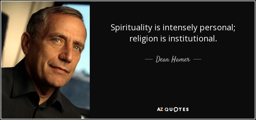 Spirituality is intensely personal; religion is institutional. - Dean Hamer